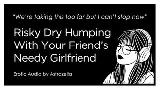 Erotic Audio ASMR • F4M • Dry Humping With Your Friend’s Girlfriend • Cheating, Fingering, Creampie