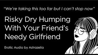 Erotic Audio ASMR • F4M • Dry Humping With Your Friend’s Girlfriend • Cheating, Fingering, Creampie